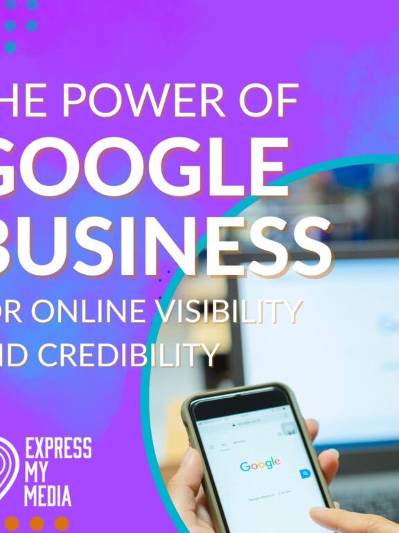 The Power of Google Business for Online Visibility and Credibility