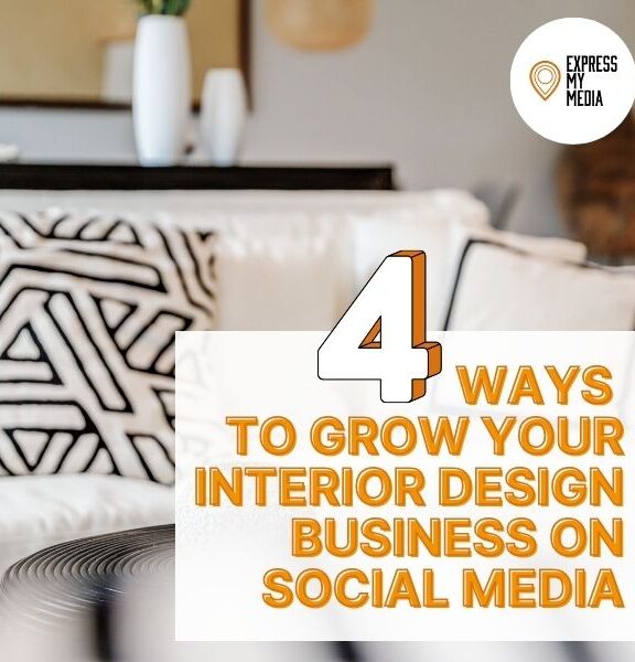 4 Ways to Grow Your Interior Design Business On Social Media